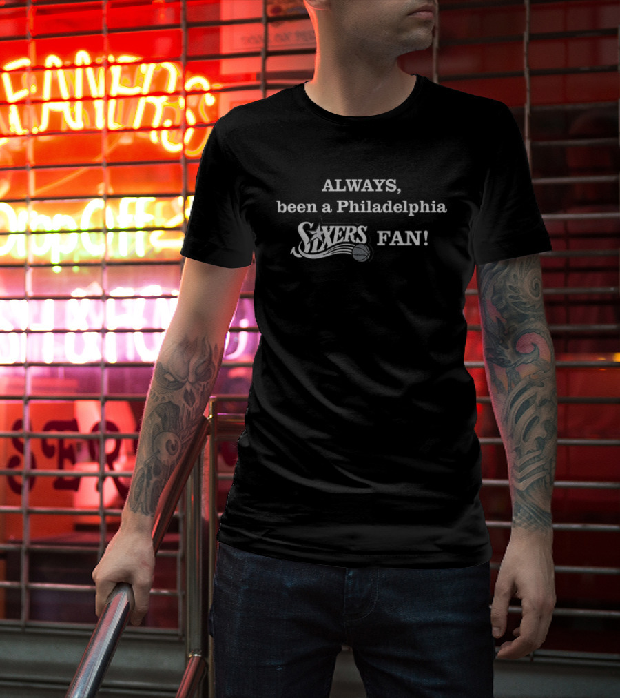Philadelphia 76ers Always Been A Sixers Fan T-Shirt