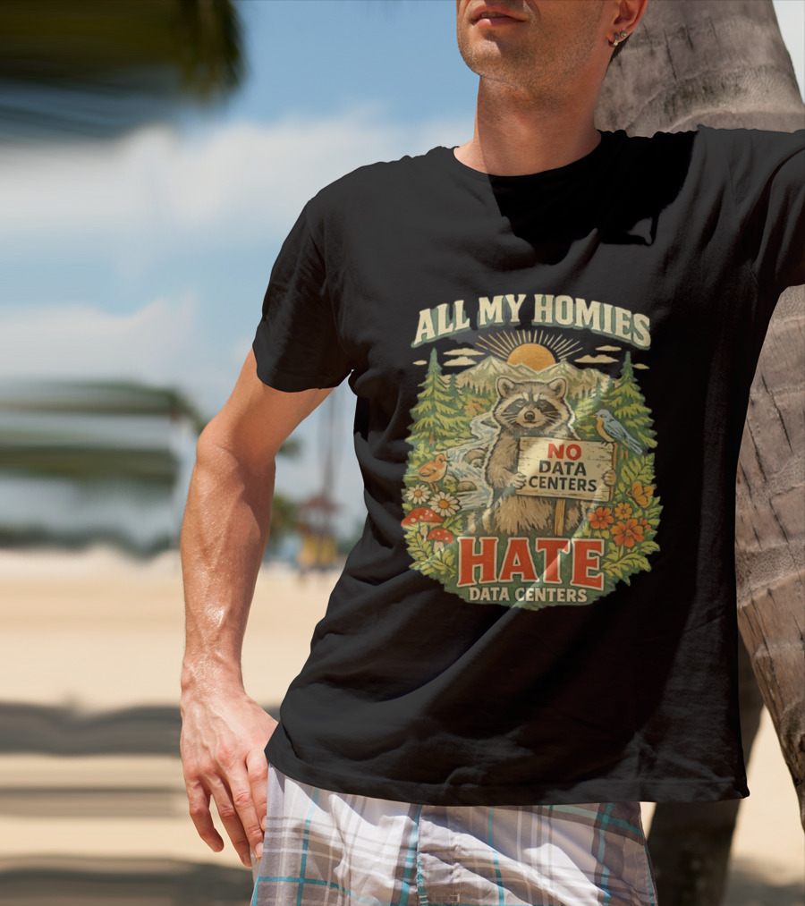 All My Homies No Data Centers Hate Data Centers Raccoon Forest Scene T-Shirt