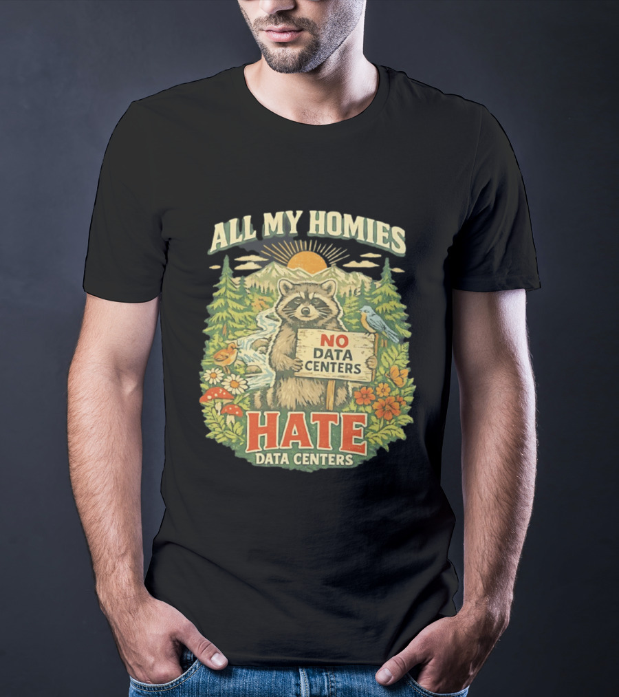All My Homies No Data Centers Hate Data Centers Raccoon Forest Scene T-Shirt