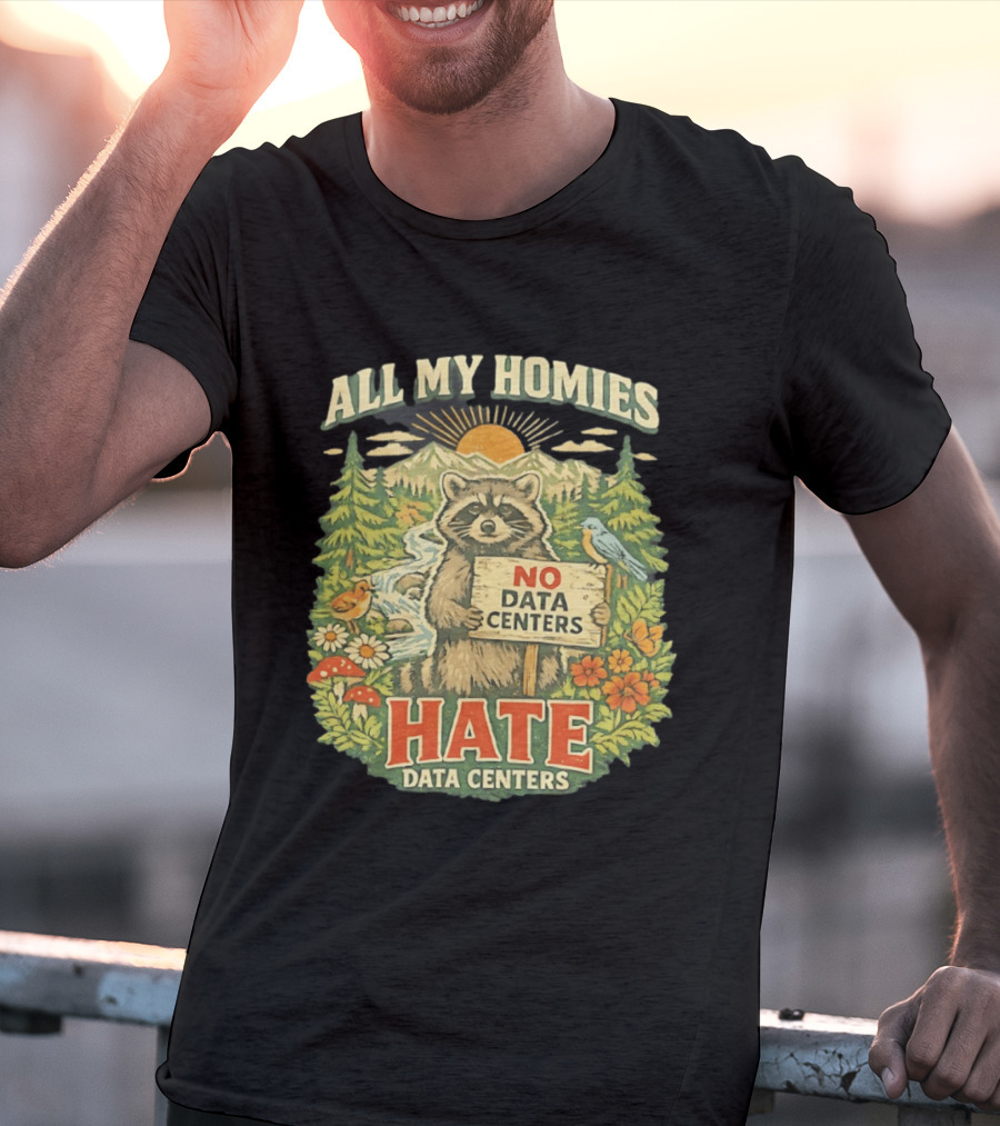 All My Homies No Data Centers Hate Data Centers Raccoon Forest Scene T-Shirt