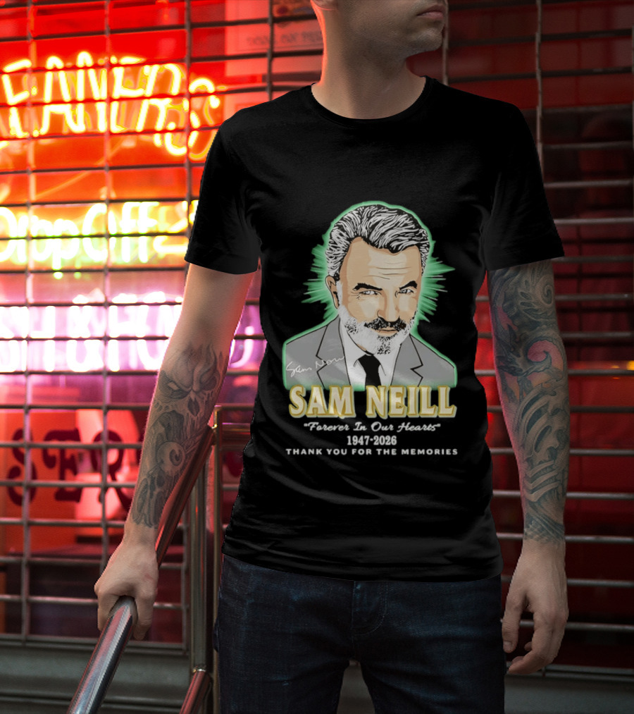 Sam Neill Forever In Our Hearts 1947 2026 Thank You For The Memories T-Shirt