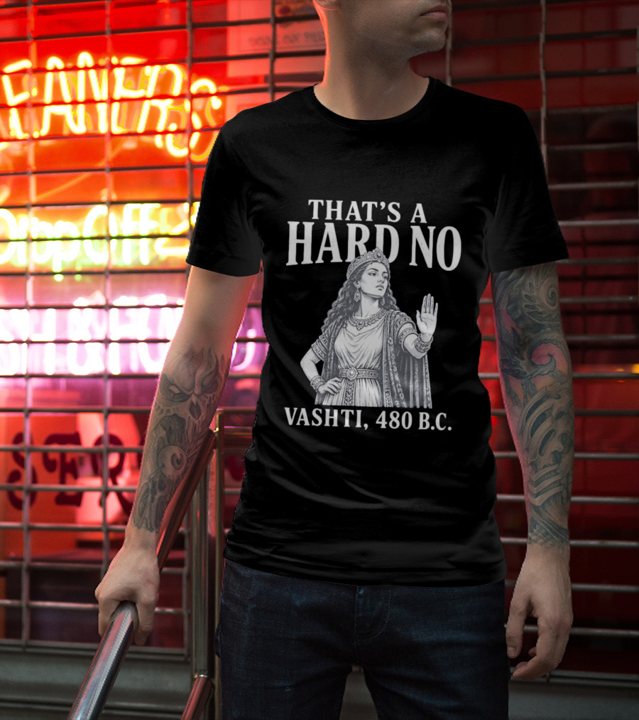 That's A Hard No Princess Vashti 480 B.C. T-Shirt