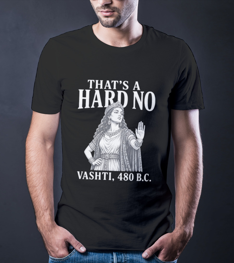 That's A Hard No Princess Vashti 480 B.C. T-Shirt