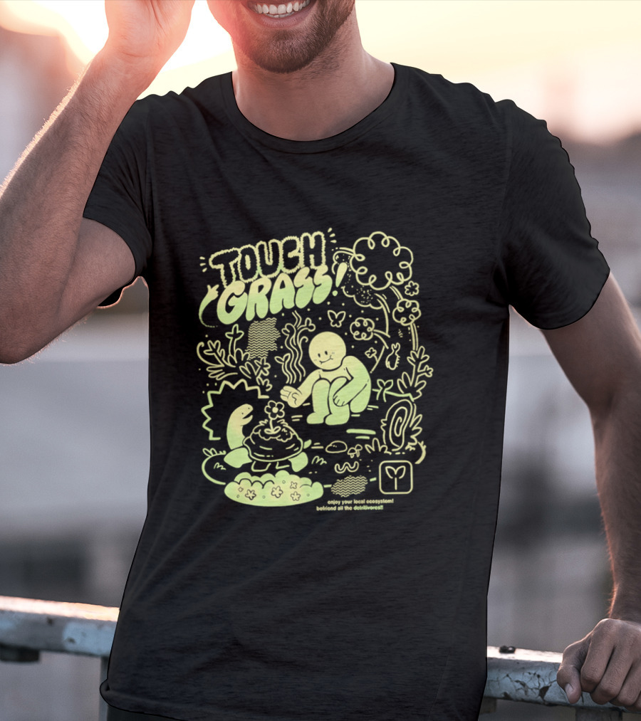 Touch Grass Befriend All The Detritivores Enjoy Your Local Ecosystem T-Shirt
