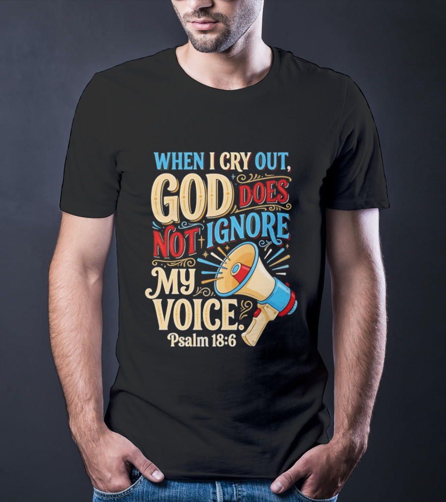 When I Cry Out God Does Not Ignore My Voice Psalm 18 6 Megaphone T-Shirt