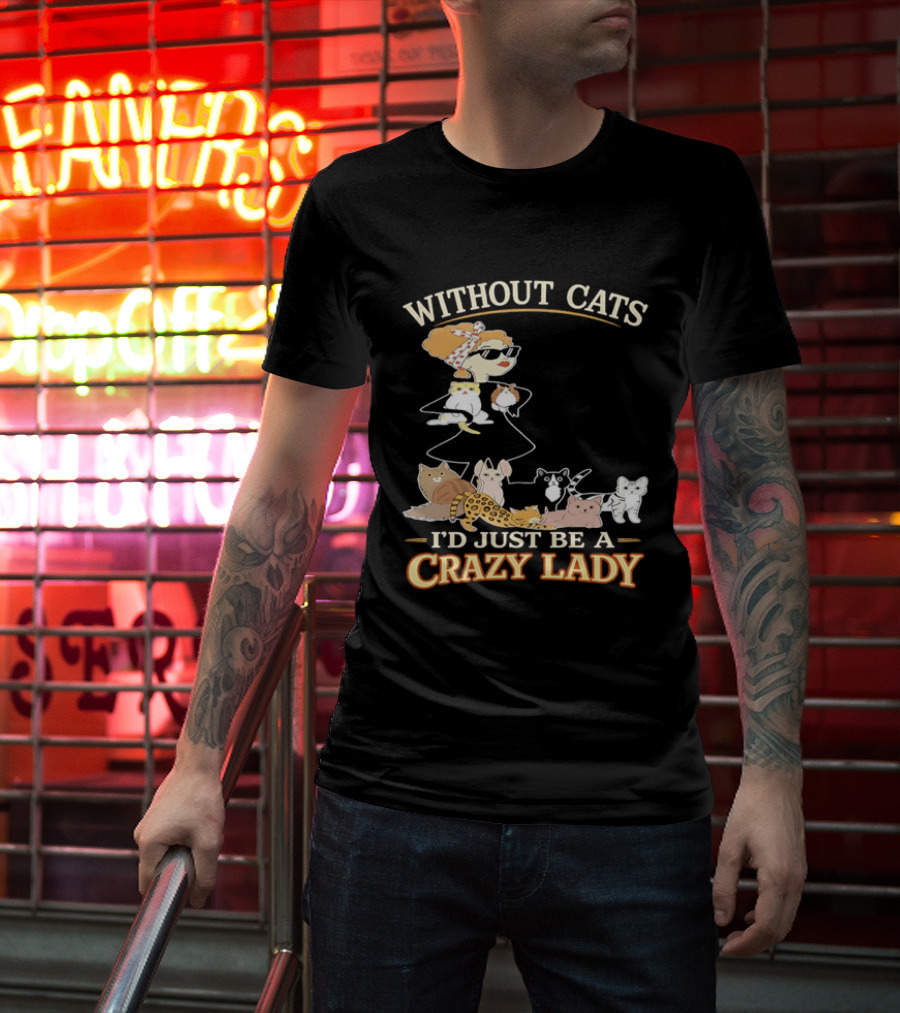Without Cats I'd Just Be A Crazy Lady Pet Lover Vintage Cartoon T-Shirt