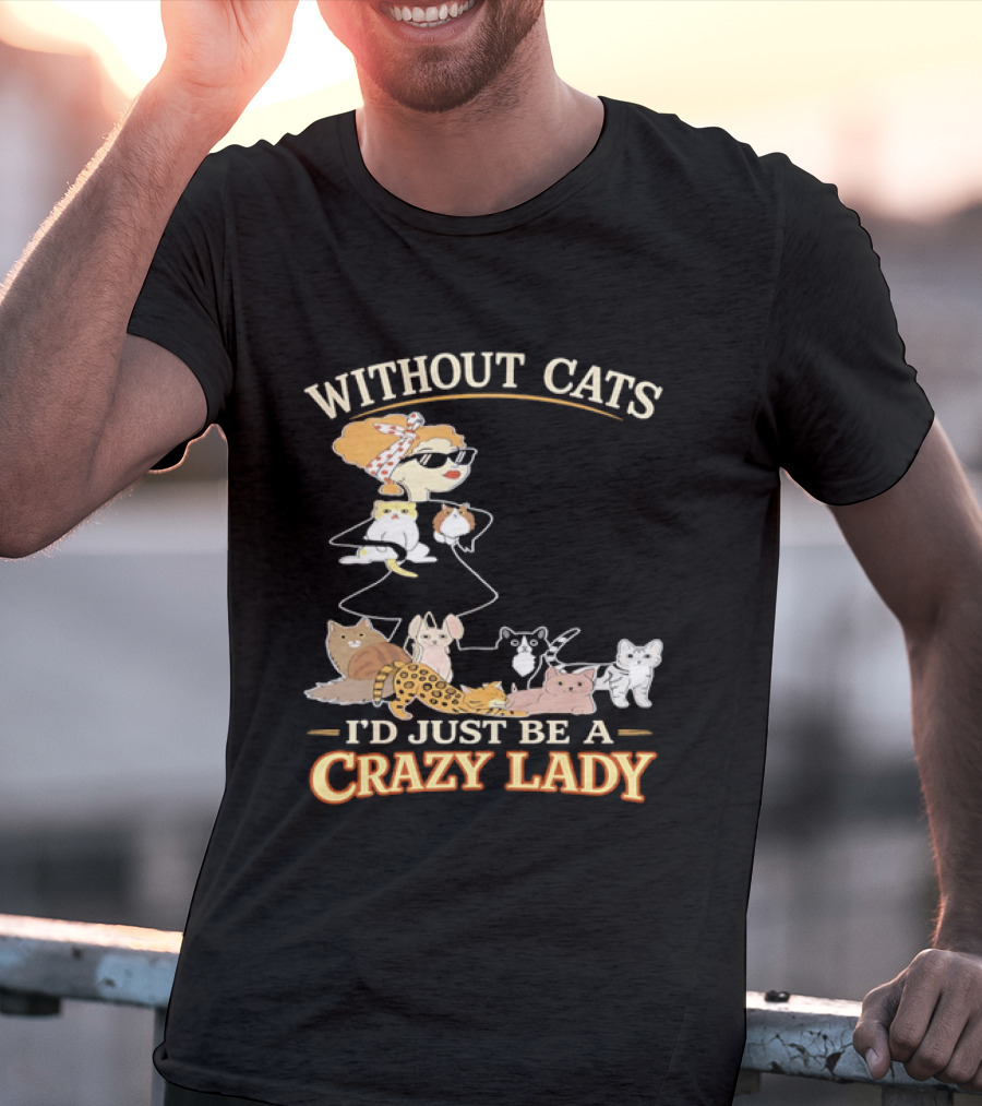 Without Cats I'd Just Be A Crazy Lady Pet Lover Vintage Cartoon T-Shirt