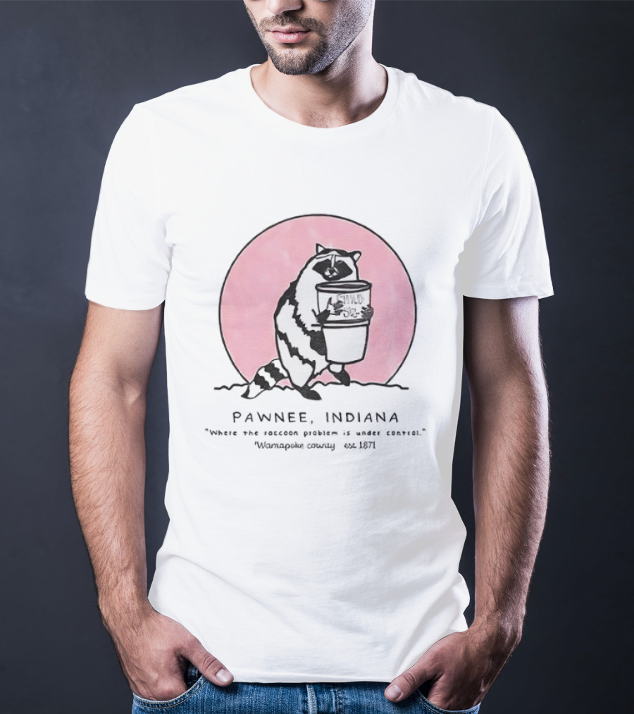 Pawnee Indiana Raccoon Problem Under Control With Raccoon Holding Can T-Shirt