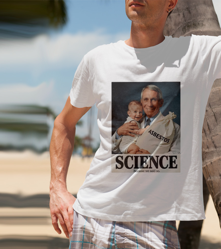 Dr Fauci Science Asbestos Because We Said So Baby T-Shirt