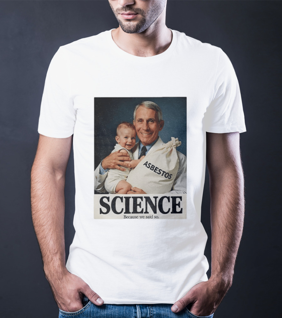 Dr Fauci Science Asbestos Because We Said So Baby T-Shirt