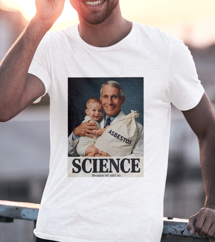 Dr Fauci Science Asbestos Because We Said So Baby T-Shirt