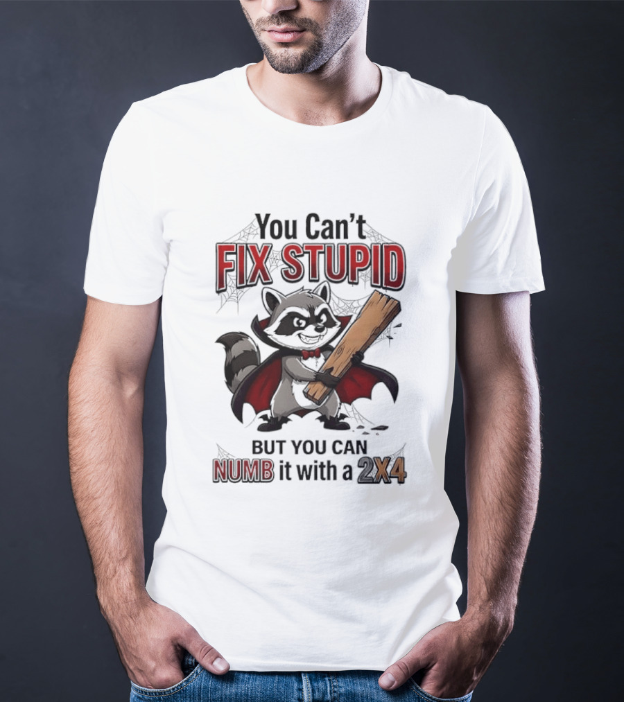 Vampire Raccoon You Can't Fix Stupid But You Can Numb It With A 2X4 T-Shirt