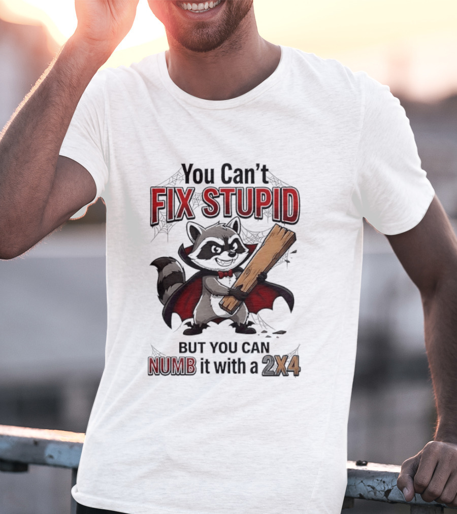 Vampire Raccoon You Can't Fix Stupid But You Can Numb It With A 2X4 T-Shirt