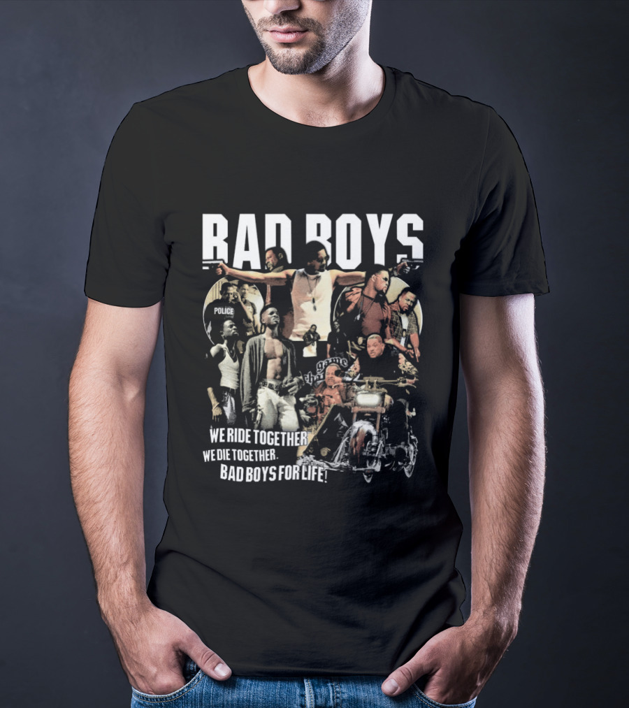 Bad Boys We Ride Together We Die Together For Life T-Shirt