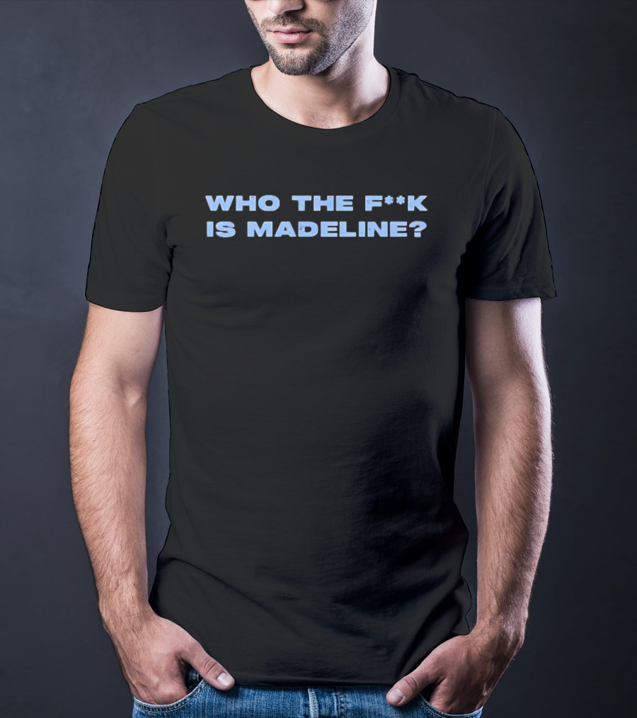 Lily Allen Who The Fucck Is Madeline Controversial Phrase Trend T-Shirt