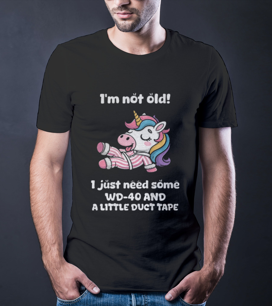 Unicorn I'm Not Old I Just Need Some WD 40 And A Little Duct Tape T-Shirt