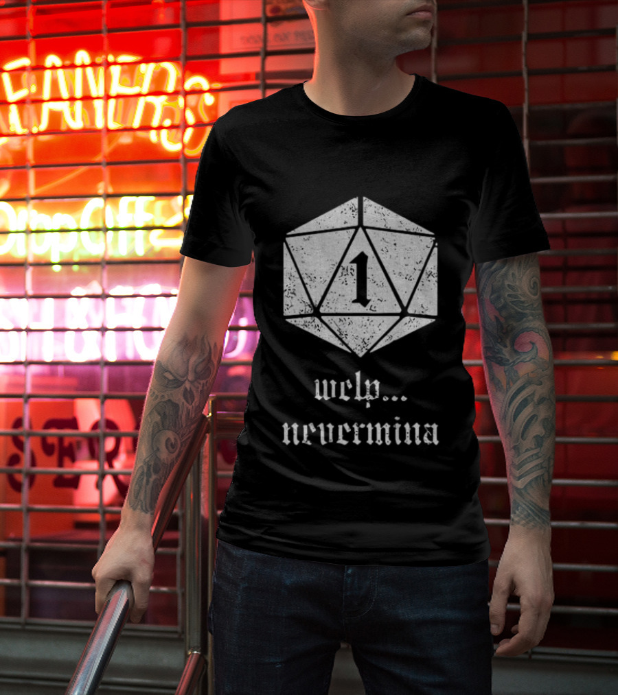 Welp Nevermind Nat 1 Dice Roll Gaming Humor T-Shirt