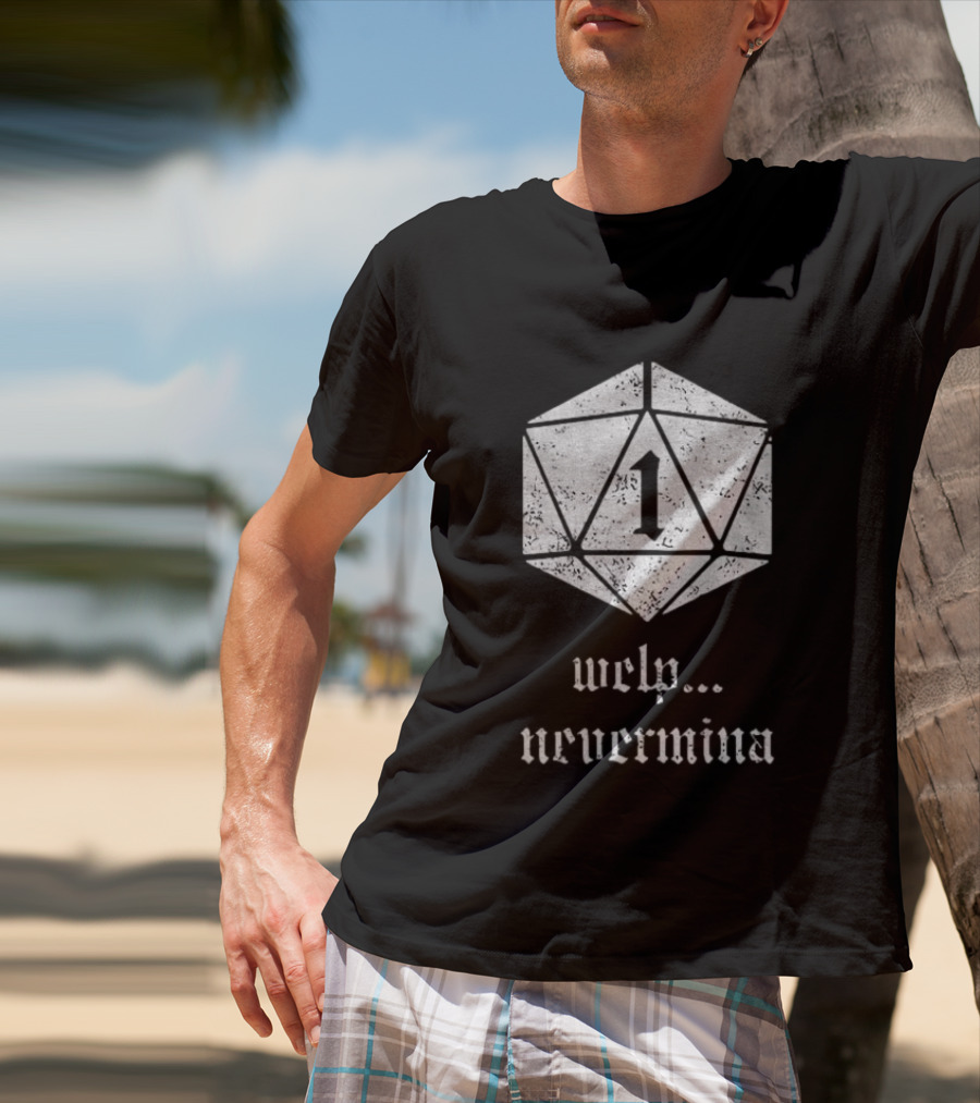 Welp Nevermind Nat 1 Dice Roll Gaming Humor T-Shirt