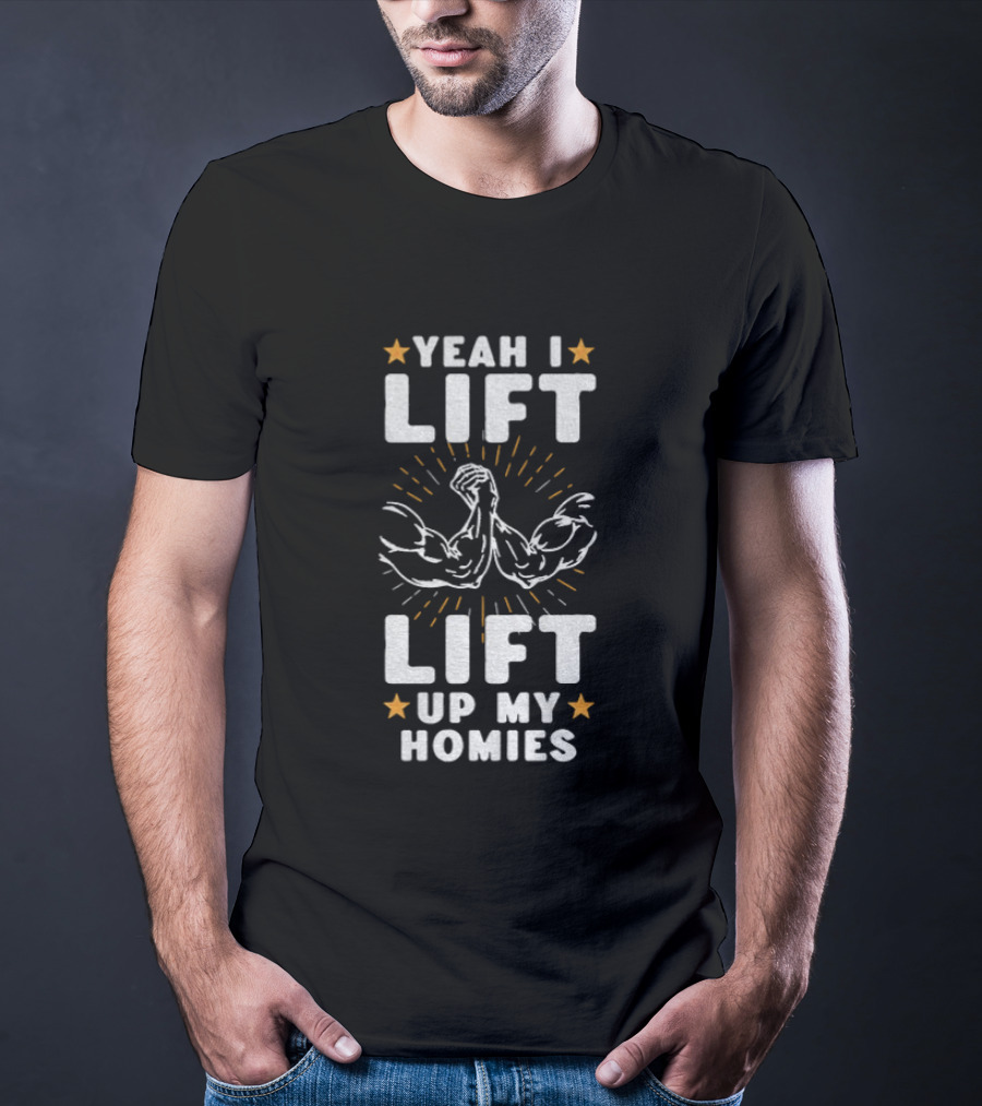 Yeah I Lift Lift Up My Homies Muscular Arms Stars T-Shirt