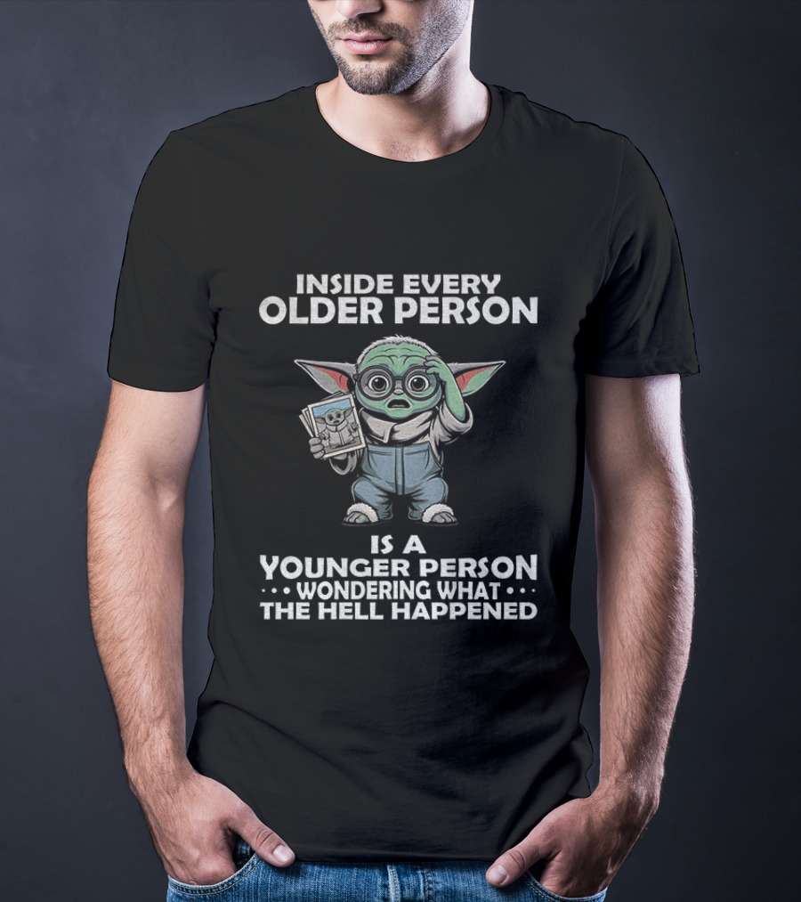 Inside Every Older Person Yoda Younger Person Wondering What The Hell Happened T-Shirt