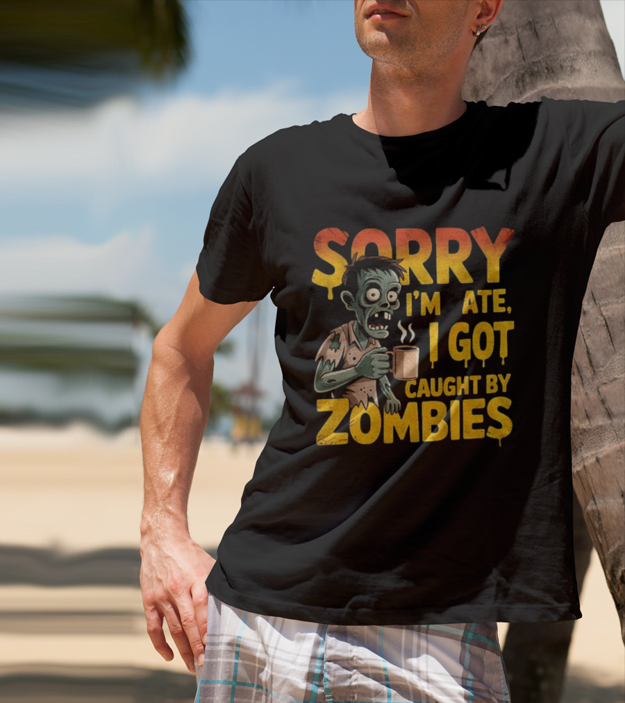 Sorry I'm Late I Got Caught By Zombies Halloween T-Shirt