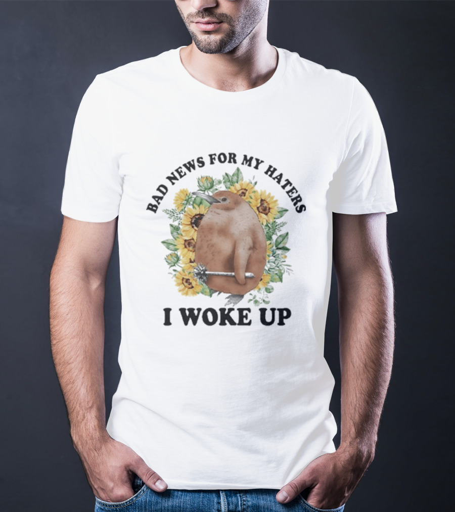 Bad News For My Haters I Woke Up Penguin Sunflowers T-Shirt