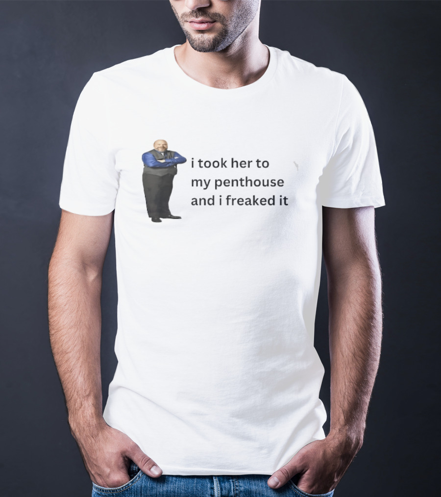 Bertram Jessie I Took Her To My Penthouse And I Freaked It Funny Meme T-Shirt