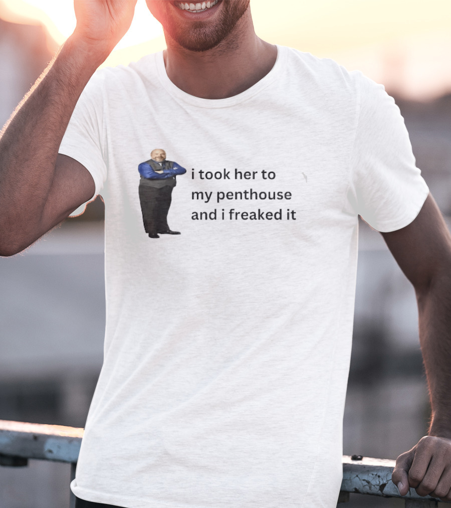 Bertram Jessie I Took Her To My Penthouse And I Freaked It Funny Meme T-Shirt
