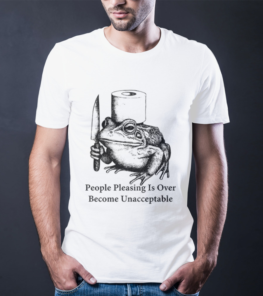 Frog People Pleasing Is Over Become Unacceptable T-Shirt