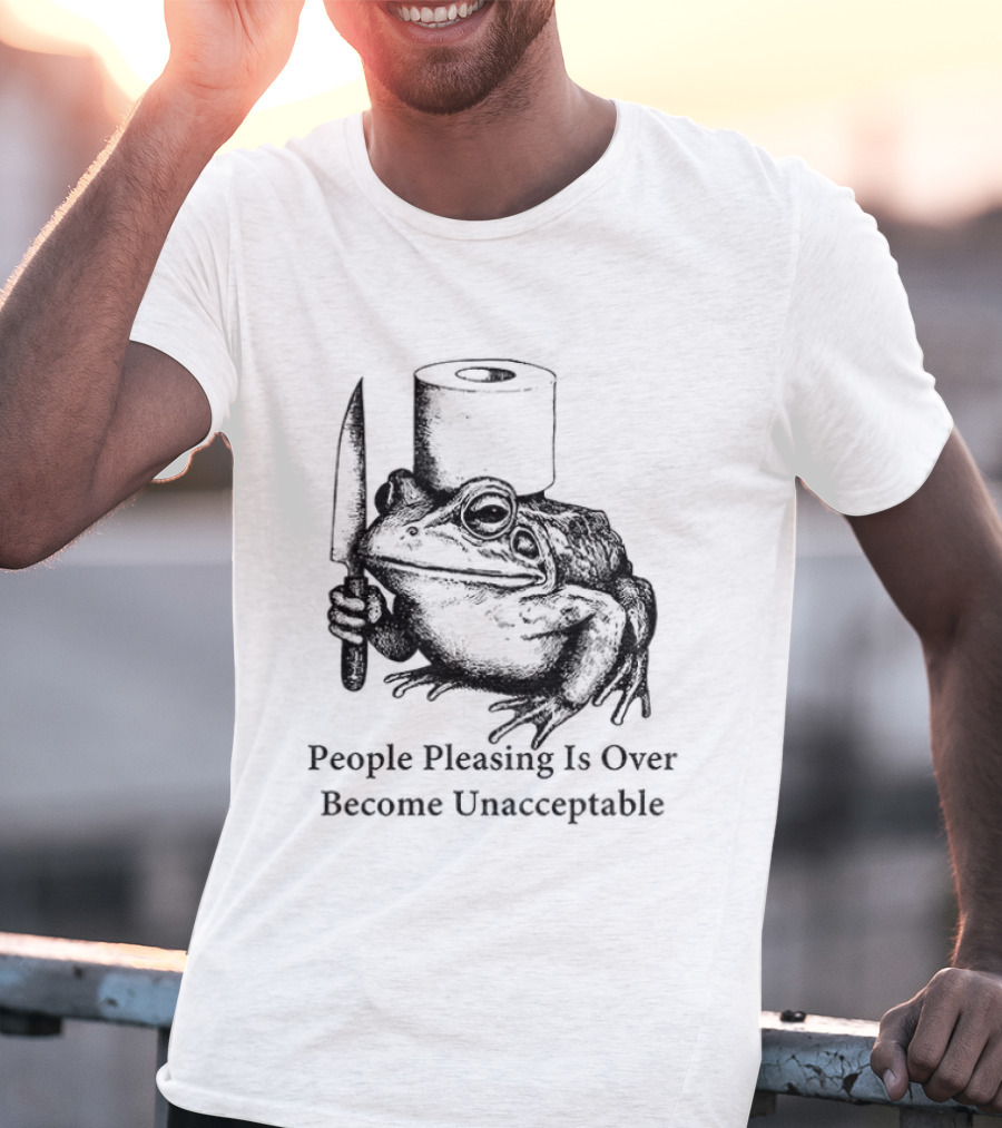 Frog People Pleasing Is Over Become Unacceptable T-Shirt