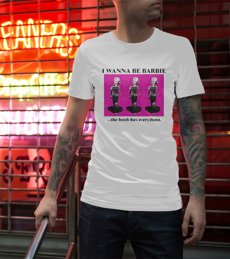 I Wanna Be Barbie The Bitch Has Everything Pink Trio Dolls T-Shirt