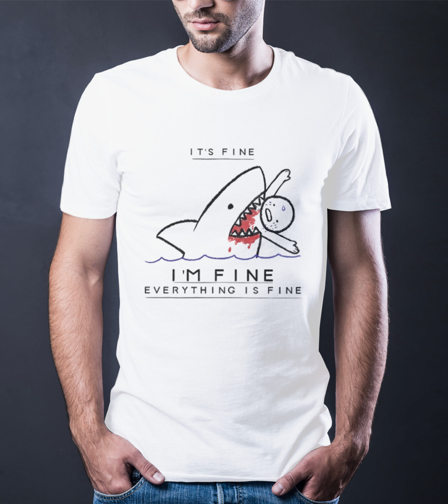 It's Fine I'm Fine Everything Is Fine Shark Meme Humor T-Shirt