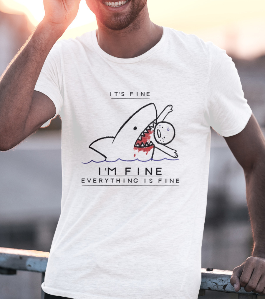 It's Fine I'm Fine Everything Is Fine Shark Meme Humor T-Shirt