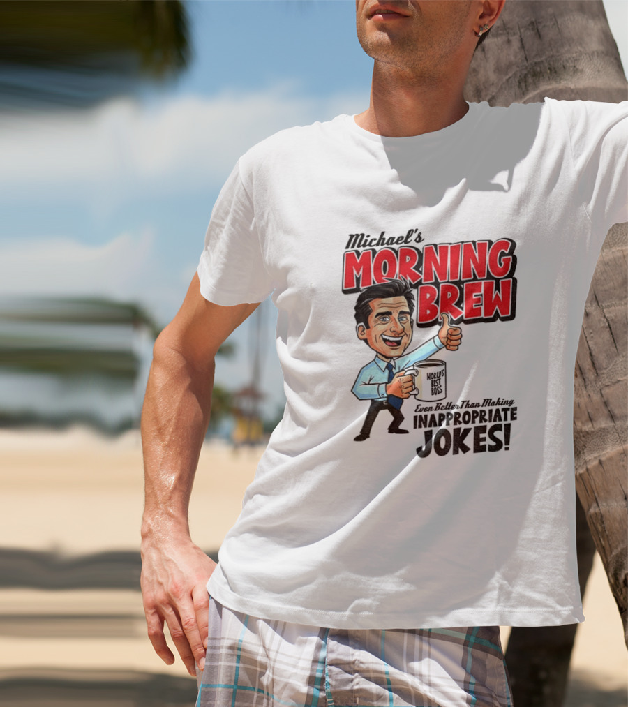 Michael's Morning Brew Even Better Than Making Inappropriate Jokes Coffee Fun T-Shirt