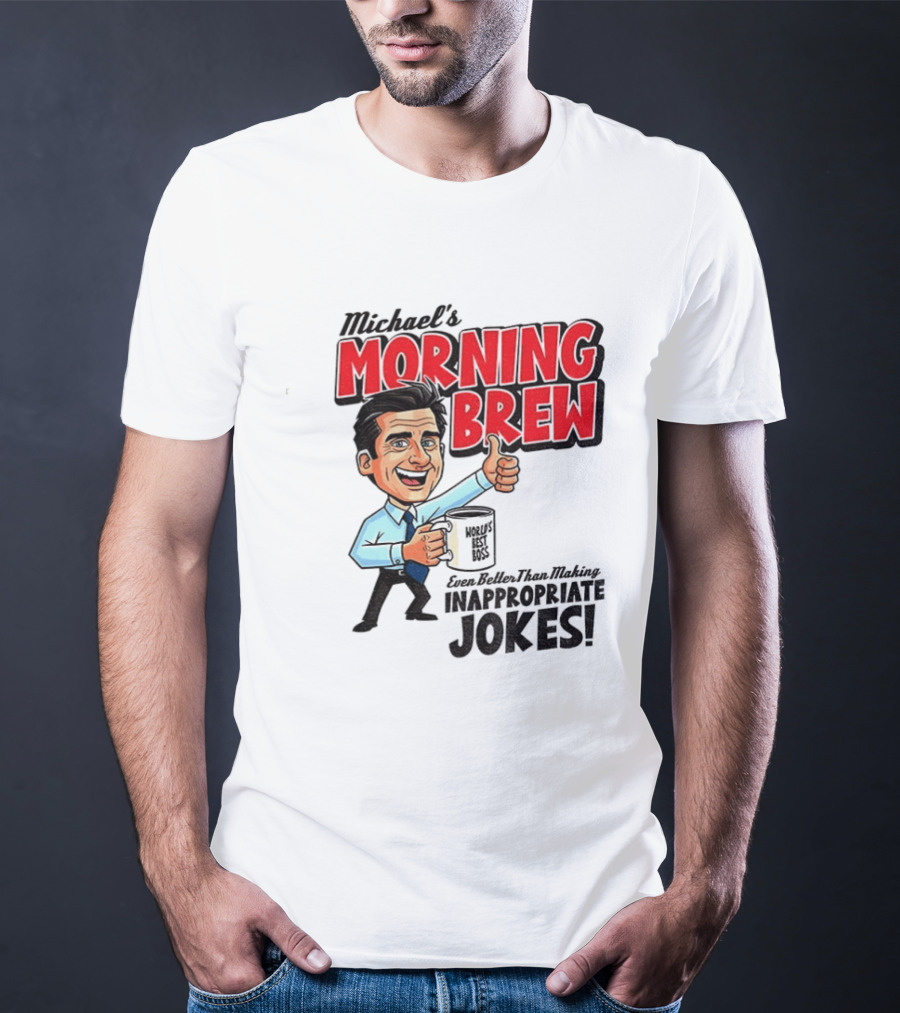 Michael's Morning Brew Even Better Than Making Inappropriate Jokes Coffee Fun T-Shirt