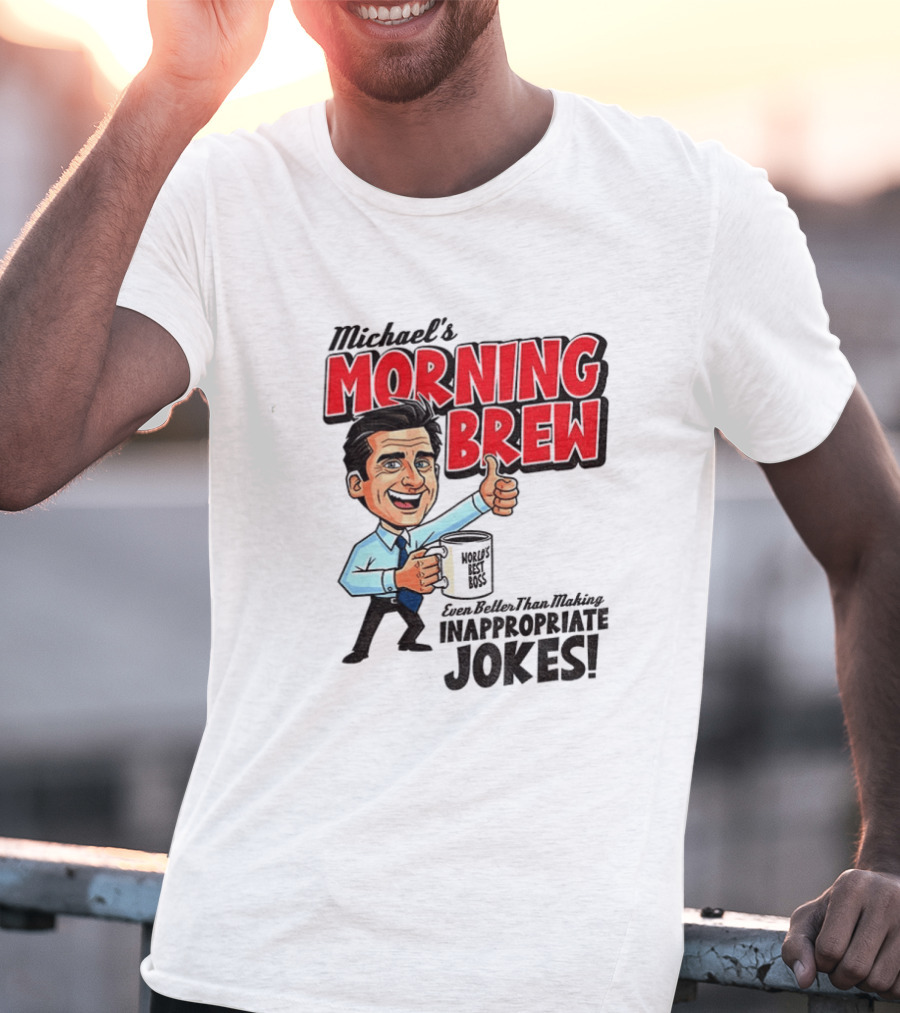 Michael's Morning Brew Even Better Than Making Inappropriate Jokes Coffee Fun T-Shirt
