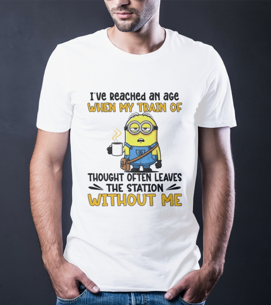Minion I've Reached An Age Train Of Thought Without Me Coffee T-Shirt