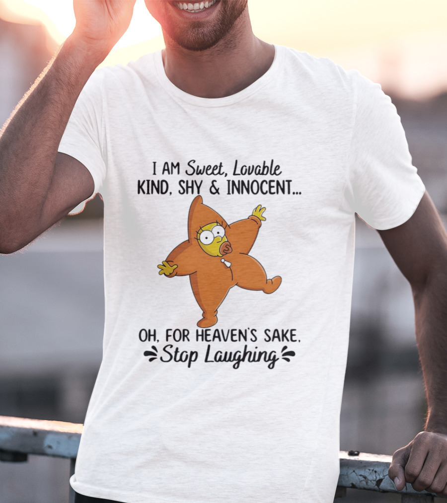 Simpsons I Am Sweet Lovable Kind Shy Innocent Oh For Heaven's Sake Stop Laughing T-Shirt