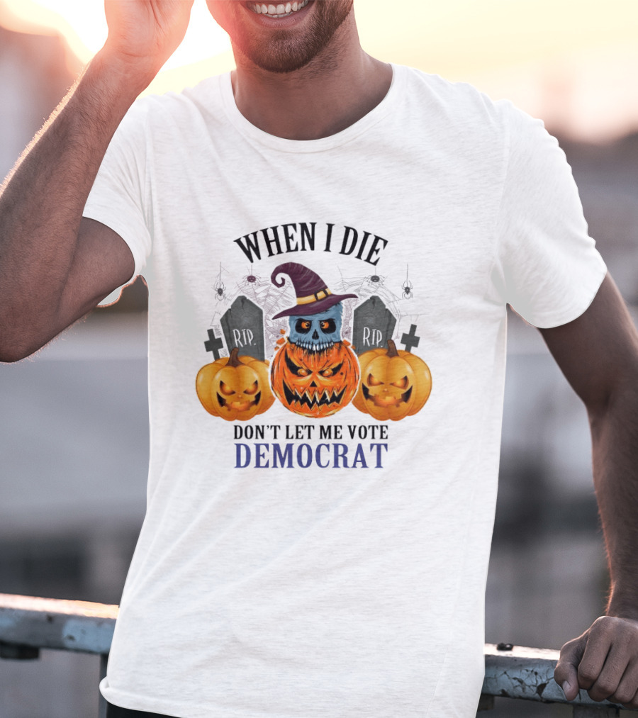 When I Die Don't Let Me Vote Democrat Skull Pumpkin Halloween 2024 T-Shirt