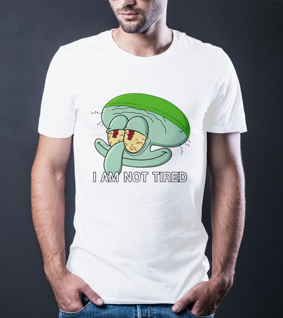 Squidward I Am Not Tired Sleepy Eyes Cartoon T-Shirt