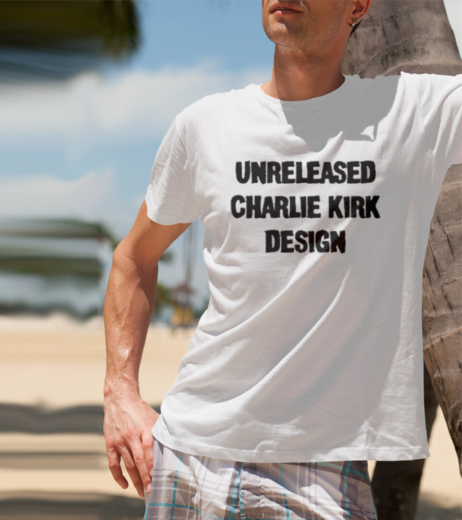 Unreleased Charlie Kirk T-Shirt
