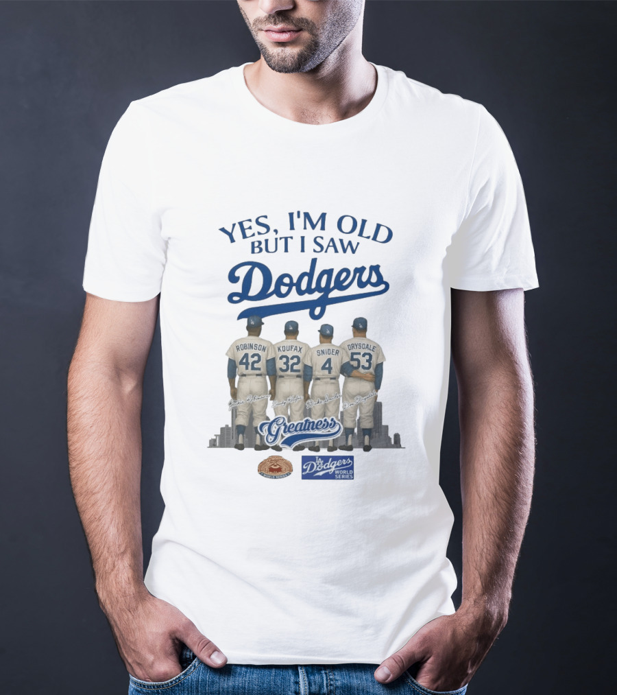 Yes I'm Old But I Saw Dodgers Greatness Jackie Robinson Koufax Snider Drysdale World Series T-Shirt