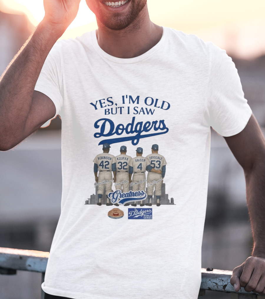 Yes I'm Old But I Saw Dodgers Greatness Jackie Robinson Koufax Snider Drysdale World Series T-Shirt