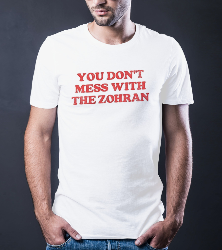 You Don't Mess With The Zohran Mamdani New York City T-Shirt