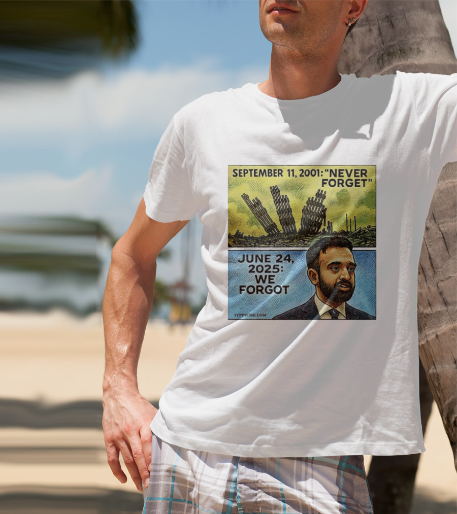September 11 2001 Never Forget June 24 2025 We Forgot Zohran Mamdani T-Shirt