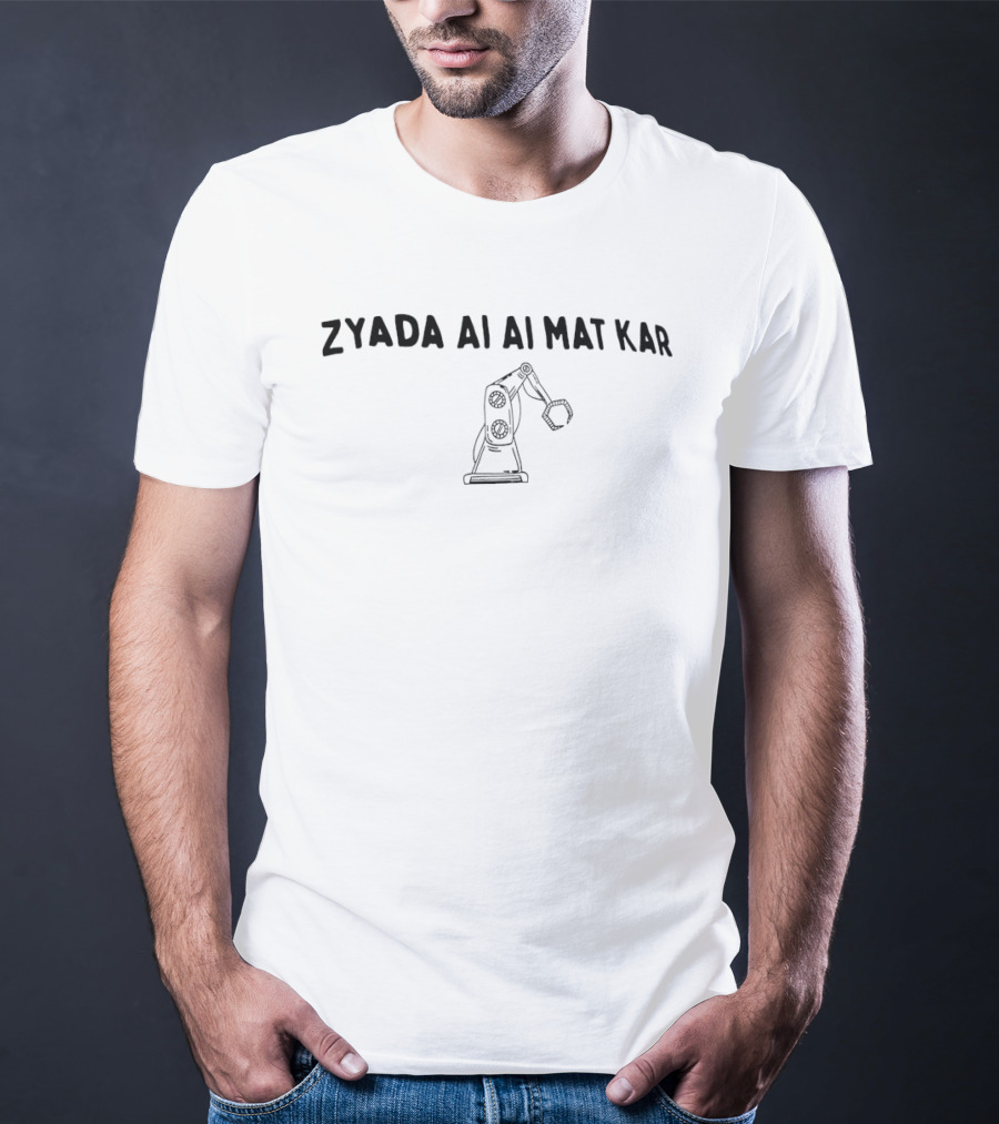 Zyada Ai Ai Mat Kar Funny Robot Arm T-Shirt