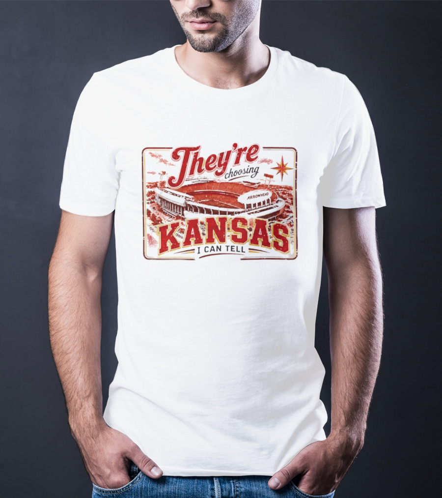 They're Choosing Kansas I Can Tell Arrowhead Stadium T-Shirt