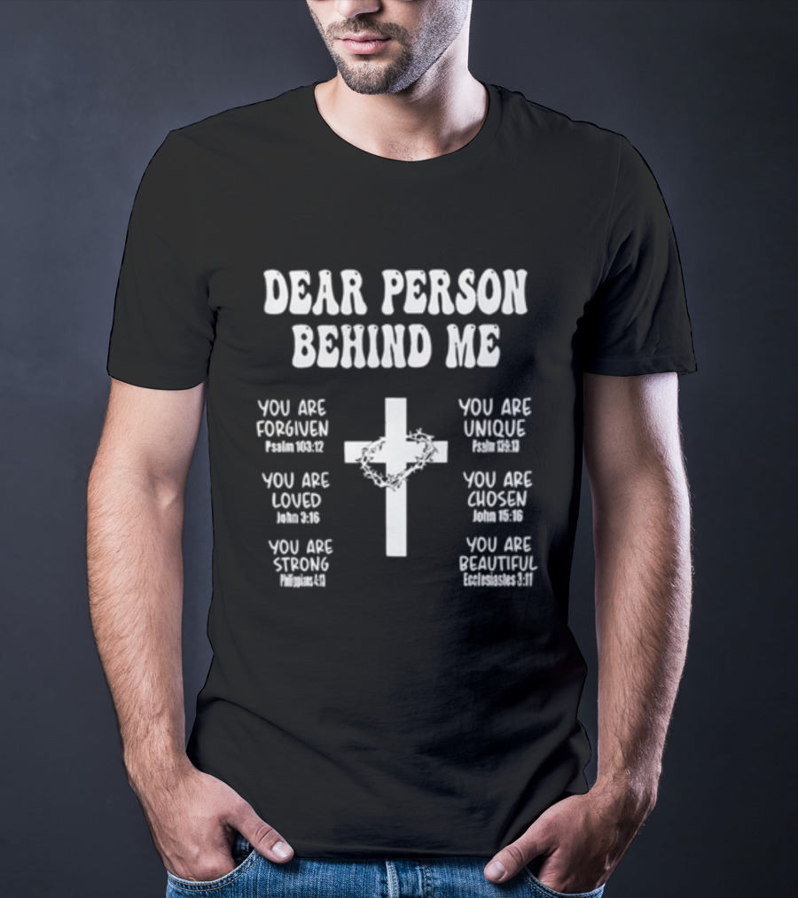 Dear Person Behind Me You Are Forgiven Loved Strong Unique Chosen Beautiful Christian Cross T-Shirt