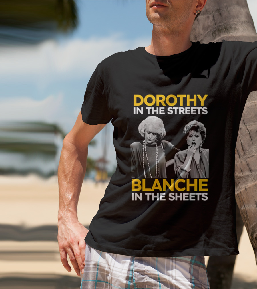 Dorothy In The Streets Blanche In The Sheets The Golden Girls T-Shirt