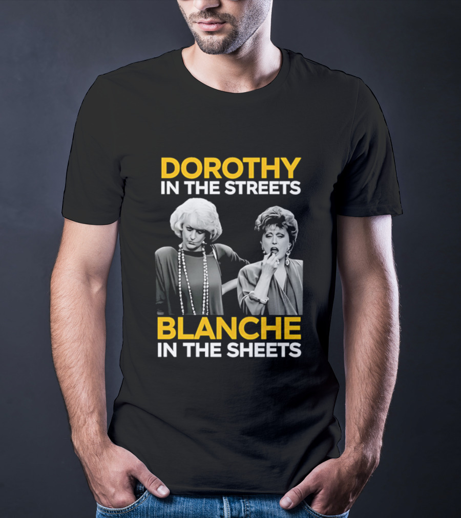 Dorothy In The Streets Blanche In The Sheets The Golden Girls T-Shirt